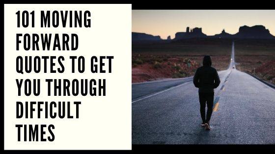 101 moving forward quotes to get you through difficult times