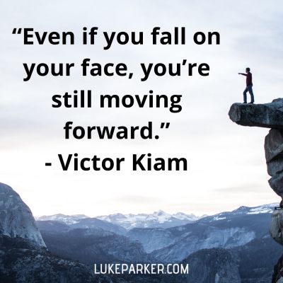 "Even if you fall on your face, you're still moving forward." Victor Kiam