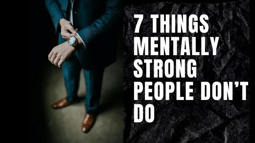 7 things mentally strong people dont do