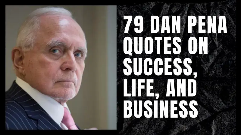 79 Dan Pena Quotes on Success, Life, and Business